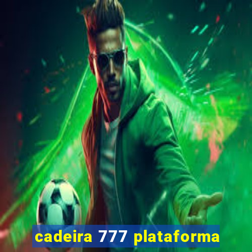 cadeira 777 plataforma